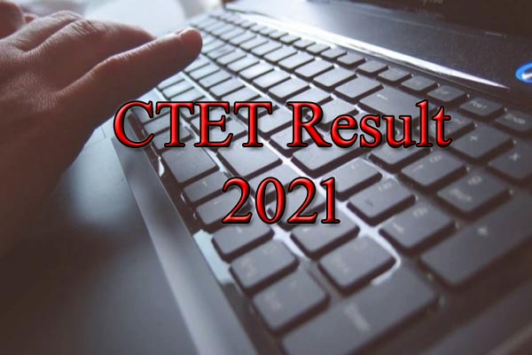CTET Result 2021 : सीटीईटी 2021 का परीक्षा परिणाम हुआ जारी, ऐसे करें चेक