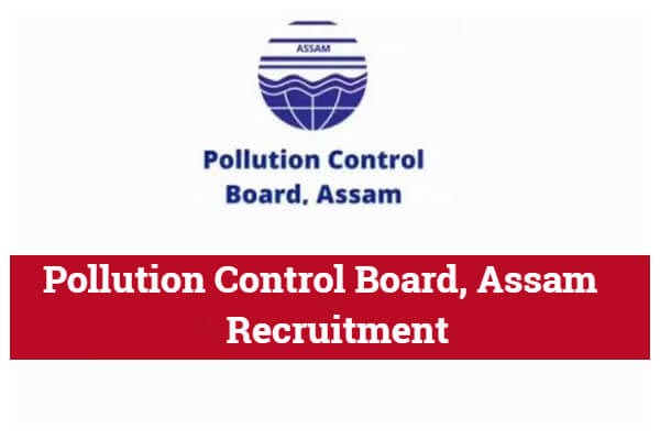 Assam PCB Vacancy 2022 : असम प्रदूषण नियंत्रण बोर्ड में निकली भर्ती, जल्द करें आवेदन