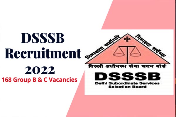 DSSSB Recruitment 2022 : दिल्ली अधीनस्थ सेवा चयन बोर्ड ने 168 पदों पर निकली भर्ती, जानें आयु-पात्रता