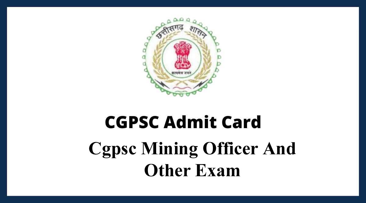 CGPSC Admit Card 2022 : जारी किया सीजीपीएससी ने खनन अधिकारी सहित विभिन्न पदों पर भर्ती परीक्षा का एडमिट कार्ड, ऐसे करें डाउनलोड