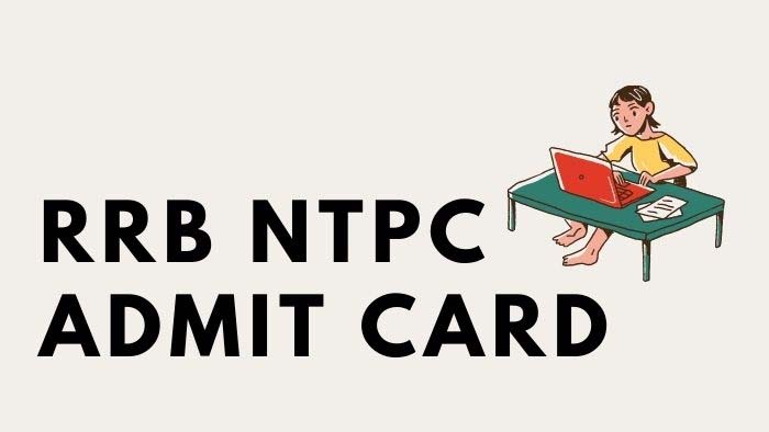 RRB NTPC CBT 2 Admit Card 2022 : जारी हुआ आरआरबी एनटीपीसी सीबीटी 2 का एडमिट कार्ड, ऐसे करें डाउनलोड