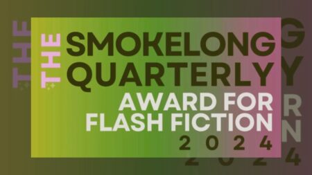 The SmokeLong Quarterly Award for Flash Fiction 2024